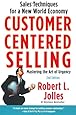 Customer Centered Selling: Sales Techniques for a New World Economy