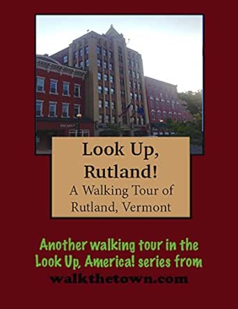 Amazon Com A Walking Tour Of Rutland Vermont Another Walking Tour In The Look Up America Series From Walkthetown Com Ebook Gelbert Doug Kindle Store