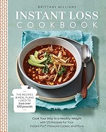 Instant Loss Cookbook: Cook Your Way to a Healthy Weight with 125 Recipes for Your Instant Pot®,  Pressure Cooker, and More
