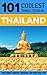 Thailand: Thailand Travel Guide: 101 Coolest Things to Do in Thailand (Travel to Thailand, Thailand, Bangkok, Chiang Mai, Thailand Tour Guide)