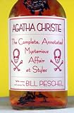 The Complete, Annotated Mysterious Affair at Styles by Agatha Christie, Bill Peschel