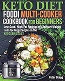 KETO DIET FOODI MULTI-COOKER Cookbook for Beginners: Low-Carb, High-Fat Recipes to Kickstart Weight Loss for Busy People on the Ketogenic Diet by Peter Bragg
