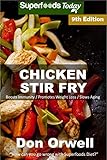Chicken Stir Fry: Over 90 Quick & Easy Gluten Free Low Cholesterol Whole Foods Recipes full of Antio by Don Orwell