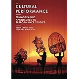 Cultural Performance: Ethnographic Approaches to Performance Studies