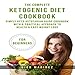 The Complete Ketogenic Diet Cookbook for Beginners: Simply Keto Ketotarian Guide Cookbook with a Pra by 