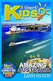 A Smart Kids Guide To AMAZING AUSTRALIA: A World Of Learning At Your Fingertips
