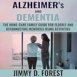 Alzheimer's and Dementia: The Home-Care Family Guide for Elderly and Reconnecting Memories Using Act by 