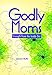 Godly Moms: Strength from the Inside Out by Lenore Buth