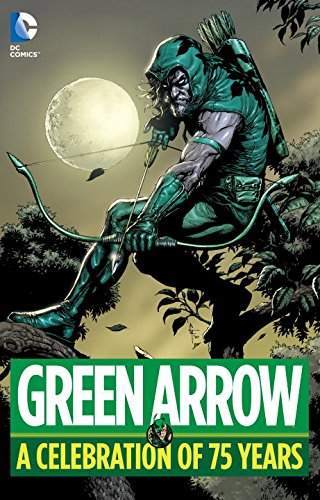 Green Arrow: A Celebration of 75 Years Green Arrow: A Celebration of 75 Years