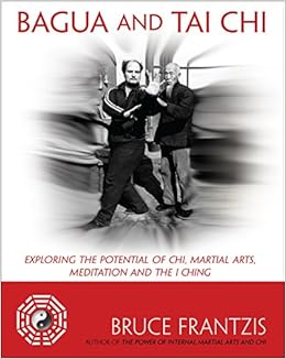 Bagua And Tai Chi Exploring The Potential Of Chi Martial Arts Meditation And The I Ching Amazon De Frantzis Bruce Fremdsprachige Bucher