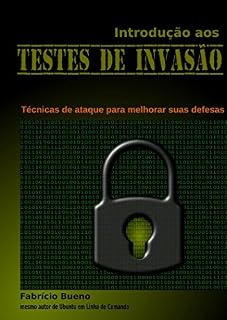 Livro Introdução aos Testes de Invasão: Técnicas de ataque para melhorar suas defesas