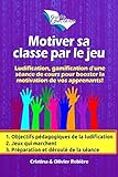 Motiver sa classe par le jeu: Ludification, Gamification d'une séance de cours pour booster la motivation de vos apprenants! (Guide Education) (French Edition) by Olivier Rebière, Cristina Rebière