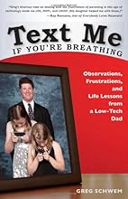 Text Me If You're Breathing: Observations, Frustrations and Life Lessons From a Low-Tech Dad