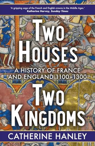 Two Houses, Two Kingdoms: A History of France and England, 1100–1300