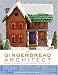 The Gingerbread Architect: Recipes and Blueprints for Twelve Classic American Homes by 