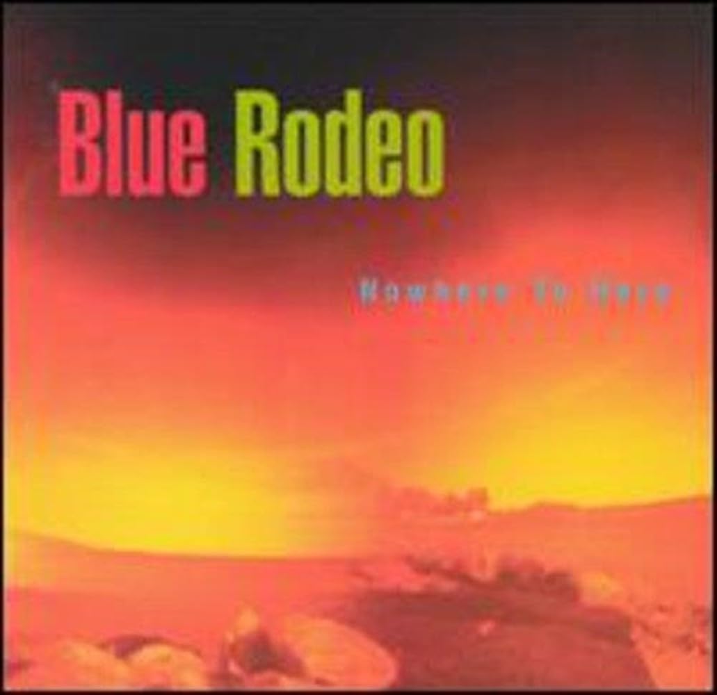 Blue Rodeo Nowhere to Here