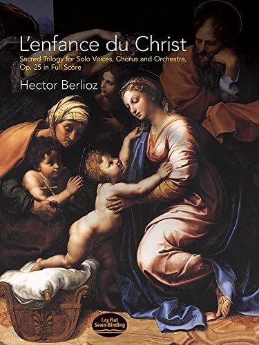 L'enfance du Christ, Op. 25 in Full Score: Sacred Trilogy for Solo Voices, Chorus and Orchestra (Dover Choral Music Scores)