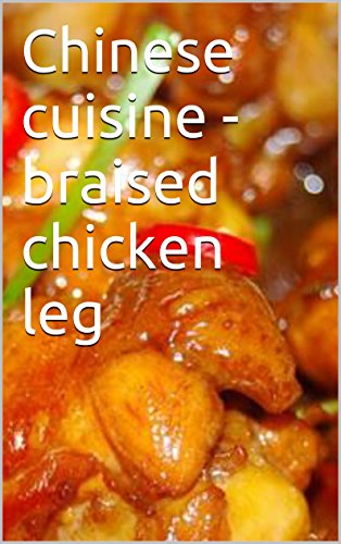 Chinese Cuisine Braised Chicken Leg Kindle Edition By Ke - 