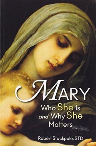 Mary: Who She Is and Why She Matters