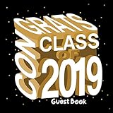 Congrats Class Of 2019 Guest Book: Congratulatory Message Book With Gift Log Memory Year Book Keepsake Scrapbook For Family Friends To Write In Advice ... I Guest Sign in For (Graduation Collections) by Divine Stationaries