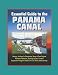 Essential Guide to the Panama Canal: History, An Army's Enterprise, Story of Fort Clayton, Panama Takeover, Security Issues, Current Expansion Program Effects on U.S. Ports and Economy