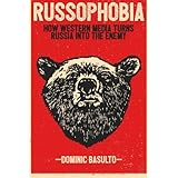Russophobia: How Western Media Turns Russia Into the Enemy