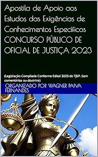 Apostila de Apoio aos Estudos das Exigências de Conhecimentos Específicos CONCURSO PÚBLICO DE OFICIAL DE JUSTIÇA: (Legislação Compilada Conforme Edital ... ou doutrina) (Autoajuda e preparatórios)