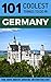 Germany: Germany Travel Guide: 101 Coolest Things to Do in Germany (Berlin Travel Guide, Cologne, Munich, Frankfurt, Dusseldorf, Hamburg, Hanover, Dresden, Stuttgart)