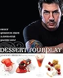 Dessert FourPlay: Sweet Quartets from a Four-Star Pastry Chef: A Baking Book by Johnny Iuzzini, Roy Finamore