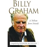 Billy Graham: A Tribute from Friends