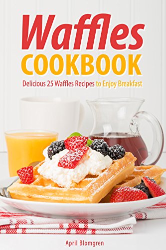 BOOK Waffles Cookbook: Delicious 25 Waffles Recipes to Enjoy Breakfast<br />R.A.R