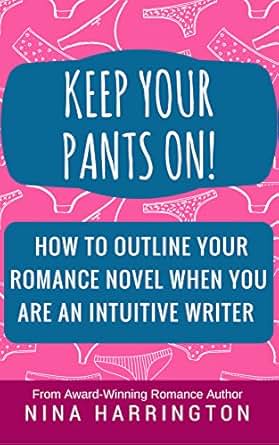 Keep Your Pants On How To Outline A Romance Novel When