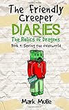 The Friendly Creeper Diaries: The Relics of Dragons (Book 9): Saving the Overworld (An Unofficial Minecraft Diary Book for Kids Ages 9 - 12 (Preteen) (Volume 9)