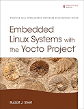 Embedded Linux Systems with the Yocto Project (Pearson Open Source Software Development Series)