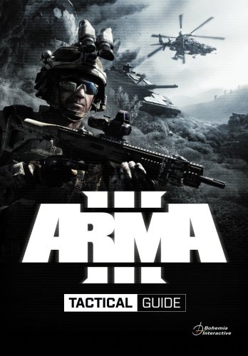Arma 3 Tactical Guide: Dslyecxi's Arma3 Tactics, Techniques, & Procedures Guide by Andrew Dslyecxi Gluck