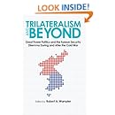Trilateralism and Beyond: Great Power Politics and the Korean Security Dilemma During and After the Cold War (New Studies in U.S. Foreign Relations)