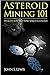 Asteroid Mining 101: Wealth for the New Space Economy