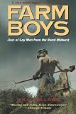 Farm Boys: Lives of Gay Men from the Rural Midwest by Will Fellows