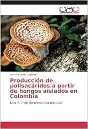Producción de polisacáridos a partir de hongos aislados en Colombia: Una fuente de medicina natural