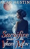 Sacrifice Under the Virgin Moon by Alan Austin