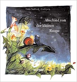 Abschied Von Der Kleinen Raupe Saalfrank Heike Goede Eva Amazon De Bucher
