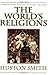 The World's Religions: Our Great Wisdom Traditions