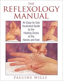 The Reflexology Manual: An Easy-to-Use Illustrated Guide to the Healing Zones of the Hands and Feet, by Pauline Wills