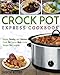 Crock Pot Express Cookbook: Simple, Healthy, and Delicious Crock Pot Express Multi-Cooker Recipes For Everyone (Crock Pot Express Multi-Cooker Cookbook)
