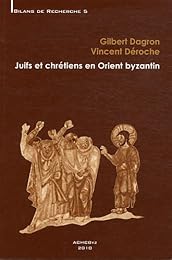 Juifs et chrétiens en Orient byzantin