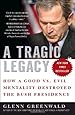 A Tragic Legacy: How a Good vs. Evil Mentality Destroyed the Bush Presidency