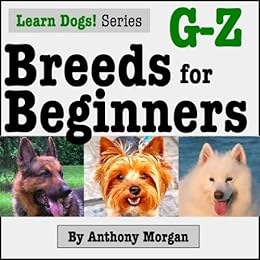 Breeds for Beginners: G-Z (Learn Dogs!), Anthony Morgan - Amazon.com