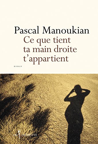 Ce que tient ta main droite t'appartient (French Edition)
