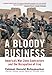 A Bloody Business: America's War Zone Contractors and the Occupation of Iraq by Gerry Schumacher, Steve Gansen