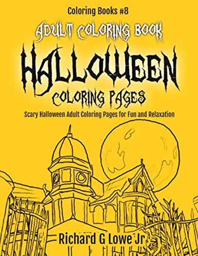 Adult Coloring Book Halloween Coloring Pages: Scary Halloween Adult Coloring Pages for Fun and Relaxation (Coloring Books) (Volume 8) by Richard G Lowe Jr